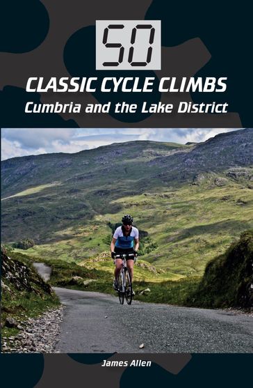 50 Classic Cycle Climbs: Cumbria and the Lake District - Allen James