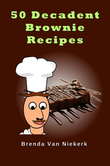 50 Decadent Brownie Recipes - Brenda Van Niekerk