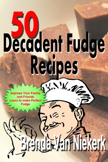 50 Decadent Fudge Recipes - Brenda Van Niekerk