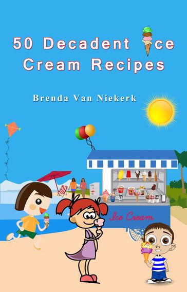 50 Decadent Ice Cream Recipes - Brenda Van Niekerk