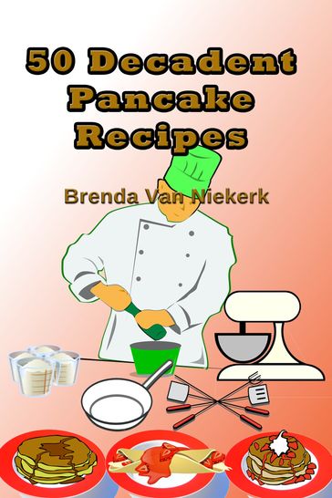 50 Decadent Pancake Recipes - Brenda Van Niekerk