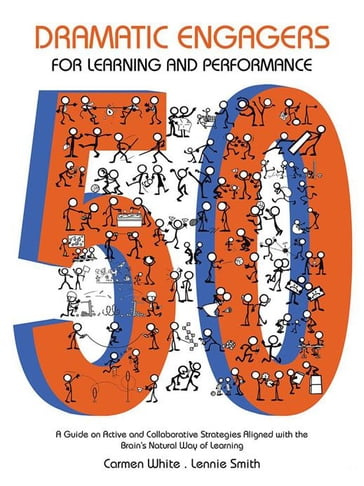 50 Dramatic Engagers for Learning and Performance - Carmen I. White PhD RDT BCT - Lennie A. Smith MA RDT BCT