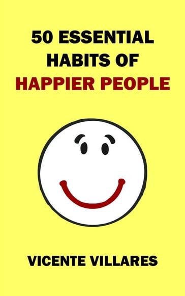 50 Essential Habits of Happier People - Vicente Villares