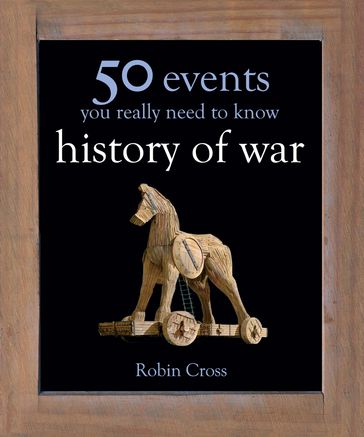 50 Events You Really Need to Know: History of War - Robin Cross
