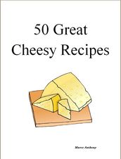 50 Great Cheesy Recipes