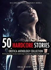 50 Hardcore Stories Erotica Anthology Collection- Hot Group, Threesome, Foursome, Cuckold, Swingers, Big Rough Man Virgin Woman Adult Sex, Interracial Milf