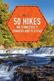 50 Hikes on Tennessee s Cumberland Plateau (Second Edition) (Explorer s 50 Hikes)