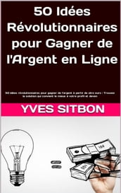 50 Idées Révolutionnaires pour Gagner de l Argent en Ligne !