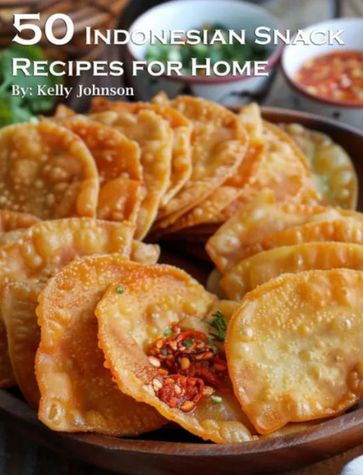 50 Indonesian Snack Recipes for Home - Kelly Johnson
