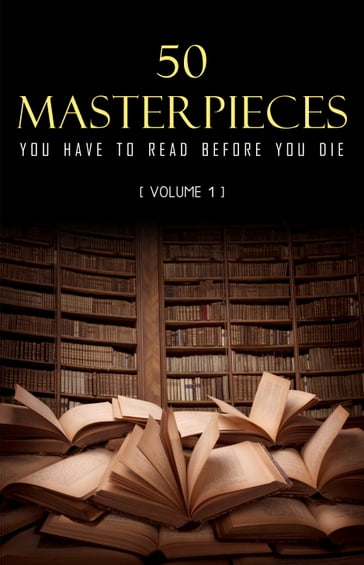 50 Masterpieces you have to read before you die vol: 1 - Alexandre Dumas - Anne Bronte - Arthur Conan Doyle - Stoker Bram - Charles Dickens - Charlotte Bronte - D. H. Lawrence - Daniel Defoe - e. e. cummings - Edgar Rice Burroughs - Emily Bronte - Fedor Michajlovic Dostoevskij - George Eliot - Flaubert Gustave - James Henry - Honoré de Balzac - Joyce James - Austen Jane - Joseph Conrad - Lev Nikolaevic Tolstoj - Carroll Lewis - Louisa May Alcott - Miguel de Cervantes - Wilde Oscar - Victor Hugo - Willa Cather