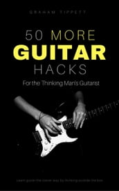 50 More Guitar Hacks