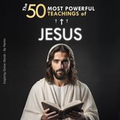 50 Most Powerful Teachings of Jesus To Change Your Life His Top 50 Quotes Explained Simply, The
