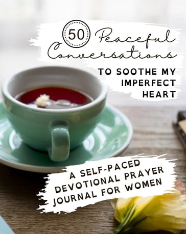 50 Peaceful Conversations to Soothe My Imperfect Heart - A.J. Martin
