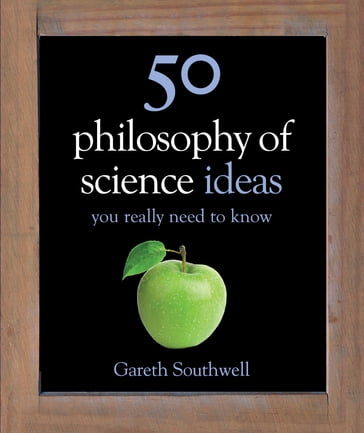 50 Philosophy of Science Ideas You Really Need to Know - Gareth Southwell