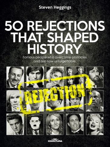 50 REJECTIONS THAT SHAPED HISTORY - Steven Heggings