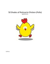 50 Shades de Rotisserie Chicken (Pollo) Spanish Edición