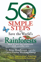 50 Simple Steps to Save the World s Rainforests