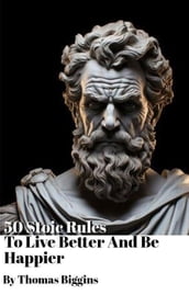 50 Stoic Rules To Live Better And Be Happier