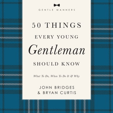 50 Things Every Young Gentleman Should Know Revised and Expanded - John Bridges - Bryan Curtis