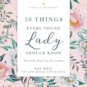 50 Things Every Young Lady Should Know Revised and Expanded - Kay West - John Bridges - Bryan Curtis