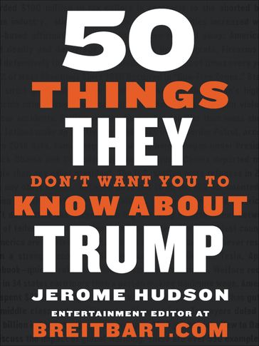 50 Things They Don't Want You to Know About Trump - Jerome Hudson