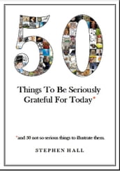 50 Things To Be Seriously Grateful For Today*