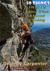 50 Things I Wish I d Known When I Started Climbing