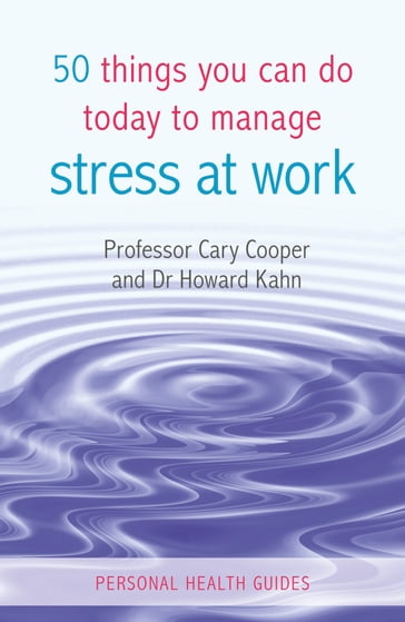 50 Things You Can Do Today to Manage Stress at Work - Cary Cooper - Howard Kahn