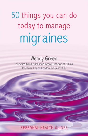 50 Things You Can Do Today to Manage Migraines - Wendy Green