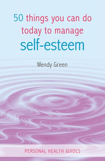 50 Things You Can Do Today to Improve Your Self-Esteem - Wendy Green