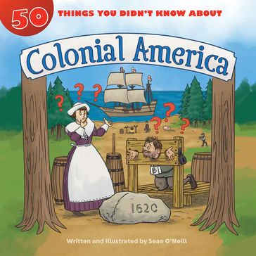 50 Things You Didn't Know about Colonial America - Sean O