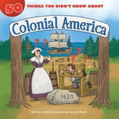 50 Things You Didn t Know about Colonial America