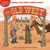 50 Things You Didn t Know about the Old West