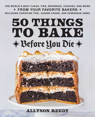 50 Things to Bake Before You Die - Allyson Reedy