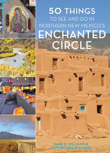 50 Things to See and Do in Northern New Mexico's Enchanted Circle - Mark D. Williams - Amy Becker Williams