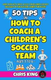 50 Tips On How To Coach A Children s Soccer Team