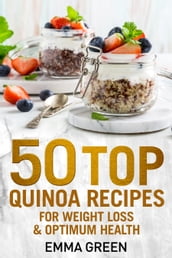 50 Top Quinoa Recipes for Weight Loss and Optimum Health