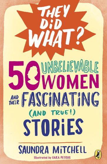 50 Unbelievable Women and Their Fascinating (and True!) Stories - Saundra Mitchell