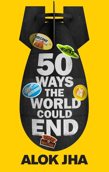 50 Ways the World Could End - Alok Jha