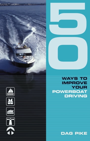 50 Ways to Improve Your Powerboat Driving - Dag Pike