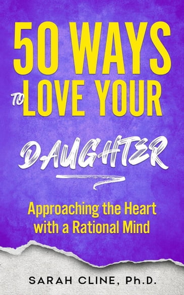 50 Ways to Love Your Daughter - SARAH CLINE PhD