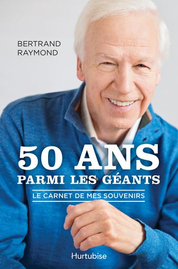 50 ans parmi les géants - Bertrand Raymond
