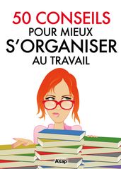 50 conseils pour mieux s organiser au travail