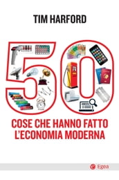 50 cose che hanno fatto l economia moderna