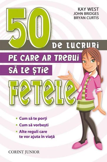 50 de lucruri pe care ar trebui sa le tie fetele - Bryan Curtis - John Bridges - Kay West