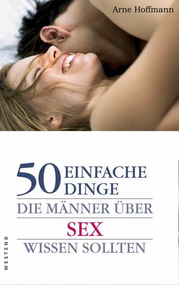 50 einfache Dinge die Manner uber Sex wissen sollten - Arne Hoffman