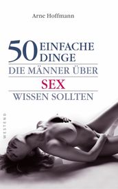 50 einfache Dinge die Männer über Sex wissen sollten