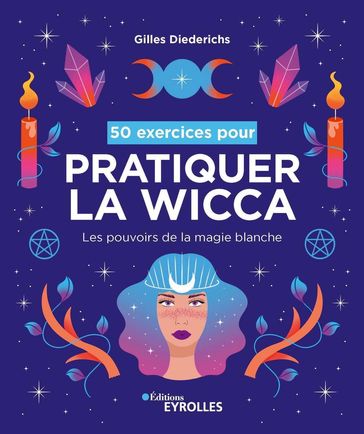 50 exercices pour pratiquer la wicca - Gilles Diederichs
