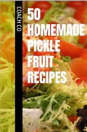 50 homemade pickle fruit recipes