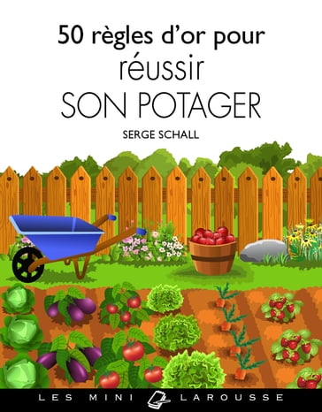 50 règles d'or pour réussir son potager - Serge Schall